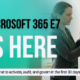 Microsoft 365 E7 Is Here: What to Do in the First 30 Days